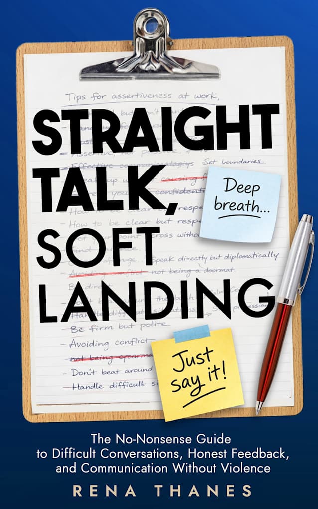Straight Talk, Soft Landing: The No-Nonsense Guide to Difficult Conversations, Honest Feedback, and Communication Without Violence at Work (The Communication Collective)