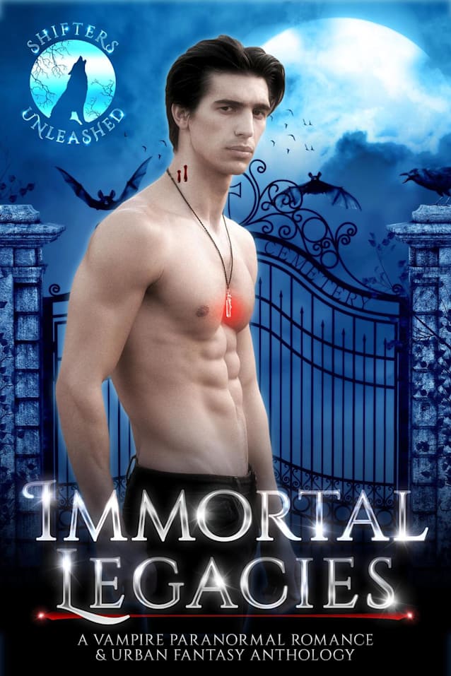 Immortal Legacies: A Paranormal Romance & Urban Fantasy Vampire Anthology (Shifters Unleashed, #8)