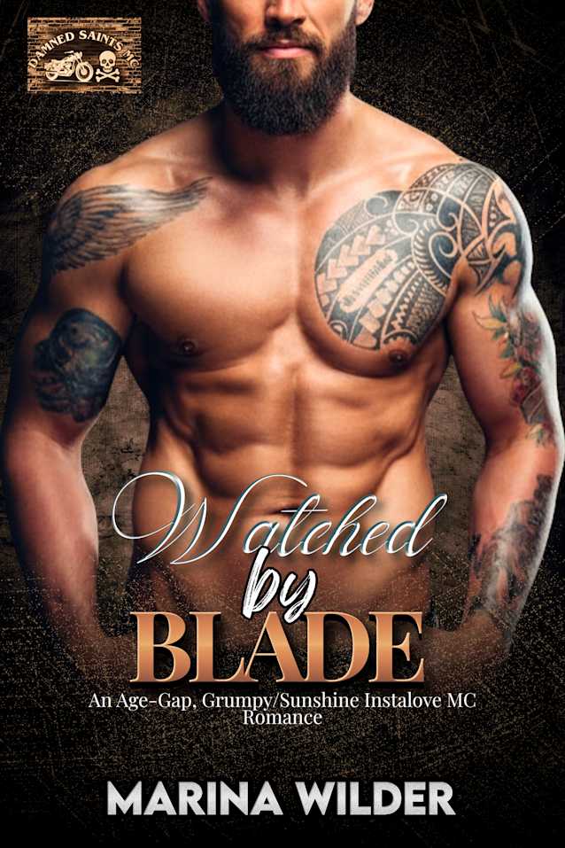 Watched by Blade: An Age-Gap, Grumpy/Sunshine Instalove MC Romance (Damned Saints MC Book 7)