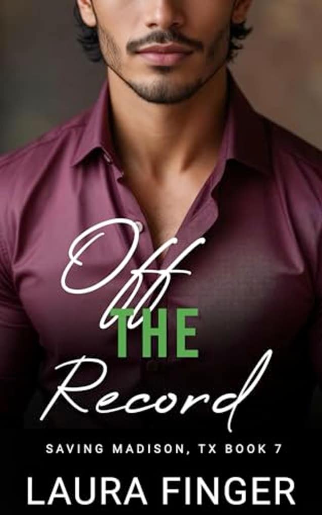 Off the Record: Book 7 of Saving Madison, TX: A Small Town Steamy Instalove Romance Story (Saving Madison, Texas)
