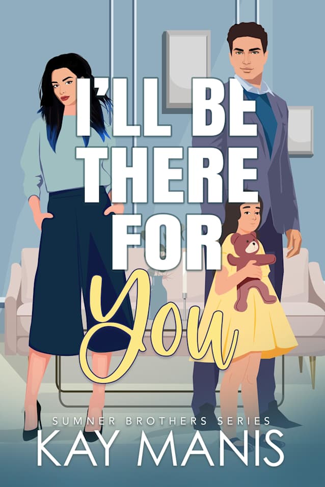 I’ll Be There for You: A Found Family Small Town Romance (The Sumner Brothers Series Book 5)