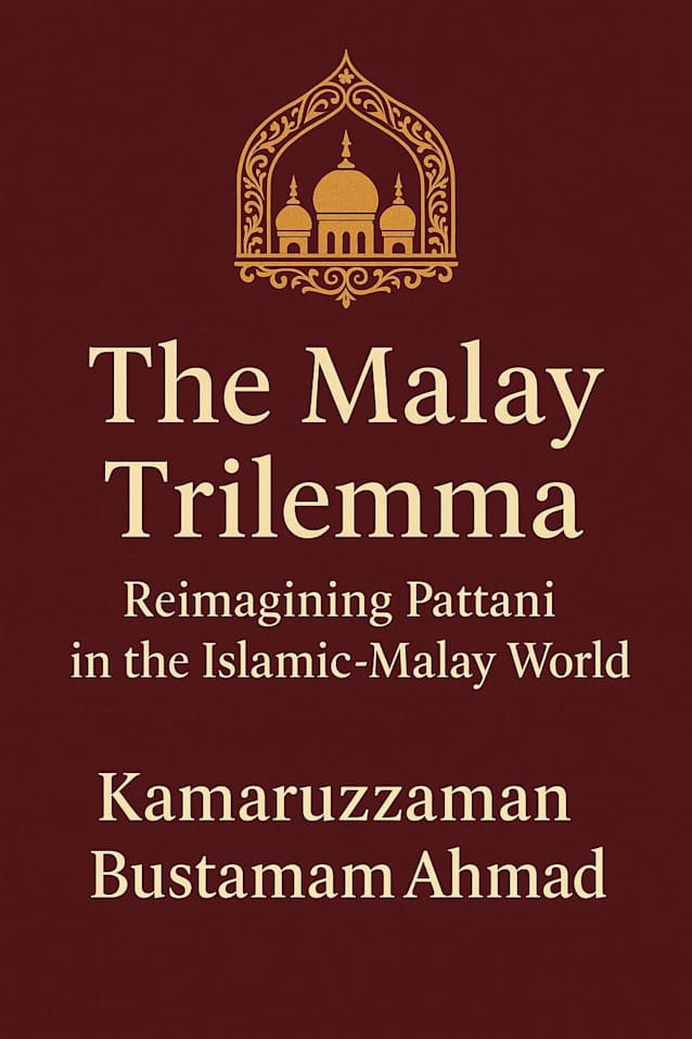 The Malay Trilemma: Reimagining Pattani in the Islamic-Malay World (Southeast Asian Studies)