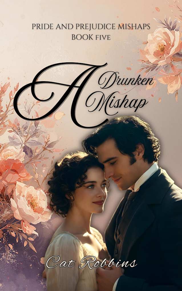 A Drunken Mishap: A light-hearted Pride and Prejudice Variation (Pride and Prejudice Mishaps Book 5)