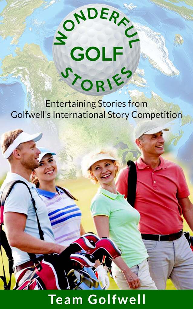 Wonderful Golf Stories: Entertaining Stories from Golfwell’s International Story Competition