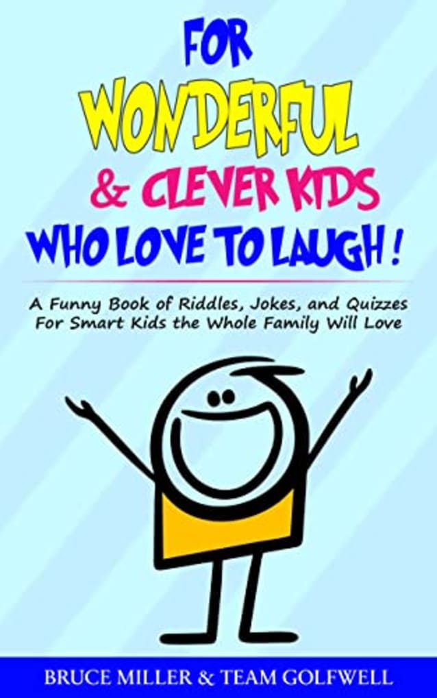 For Wonderful & Clever Kids Who Love to Laugh: A Funny Book of Riddles, Jokes, and Quizzes For Smart Kids the Whole Family Will Love. (For People Who Have Everything Series 17)