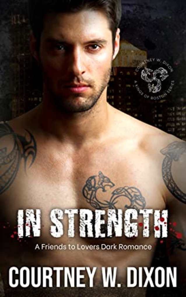 In Strength: A Friends to Lovers Dark M/M Gay Romance (Kings of Boston: Book 3)