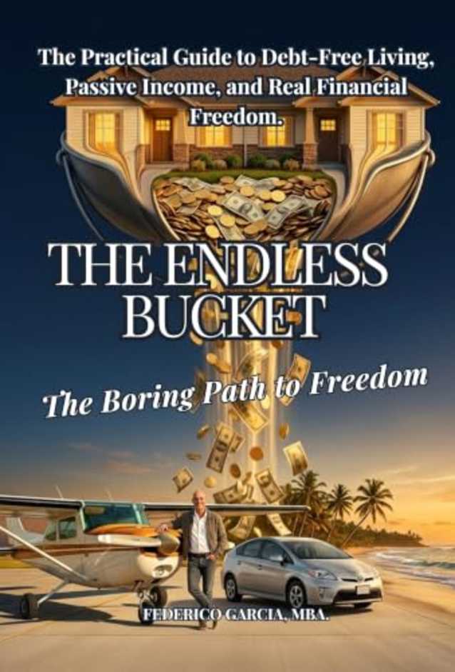 The Endless Bucket - The Boring Path to Freedom: The Practical Guide to Debt-Free Living, Passive Income, and Real Financial Independence