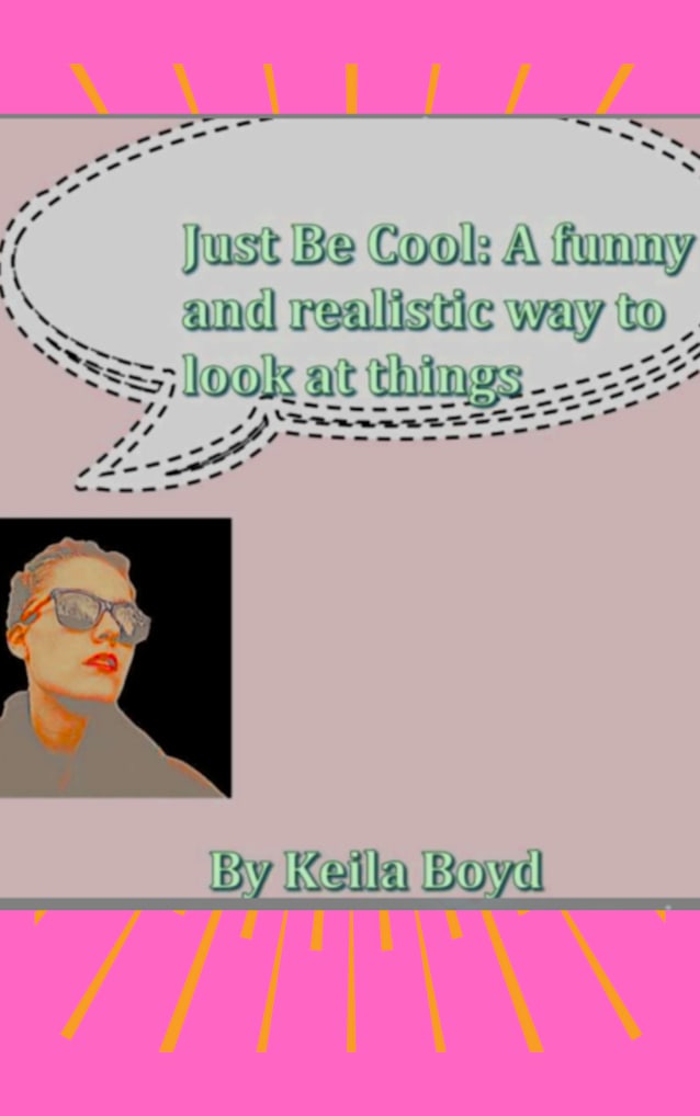 Just Be Cool: A funny and realistic way to look at things
