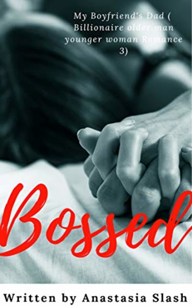 BOSSED: MY BOYFRIEND’S  DAD (Billionaire Older Man Younger Woman Romance Book 3)