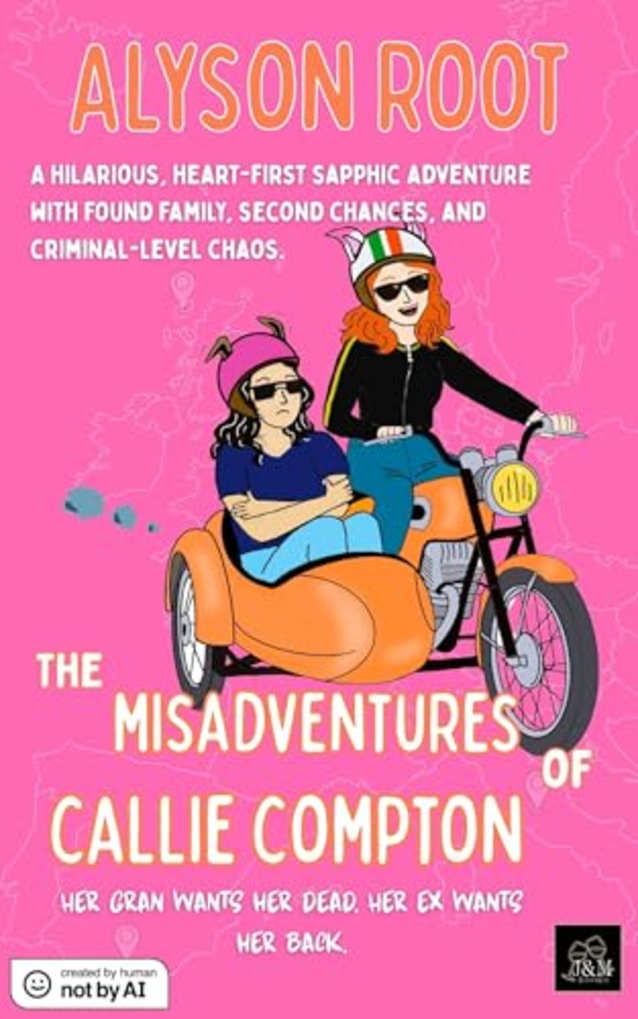 The Misadventures of Callie Compton: A Sapphic Romantic Comedy with Crime, Second Chances, and Laugh-Out-Loud Mayhem