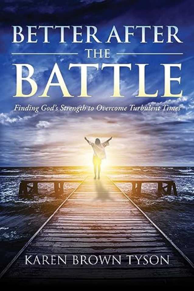 Better After the Battle: Finding God’s Strength to Overcome Turbulent Times
