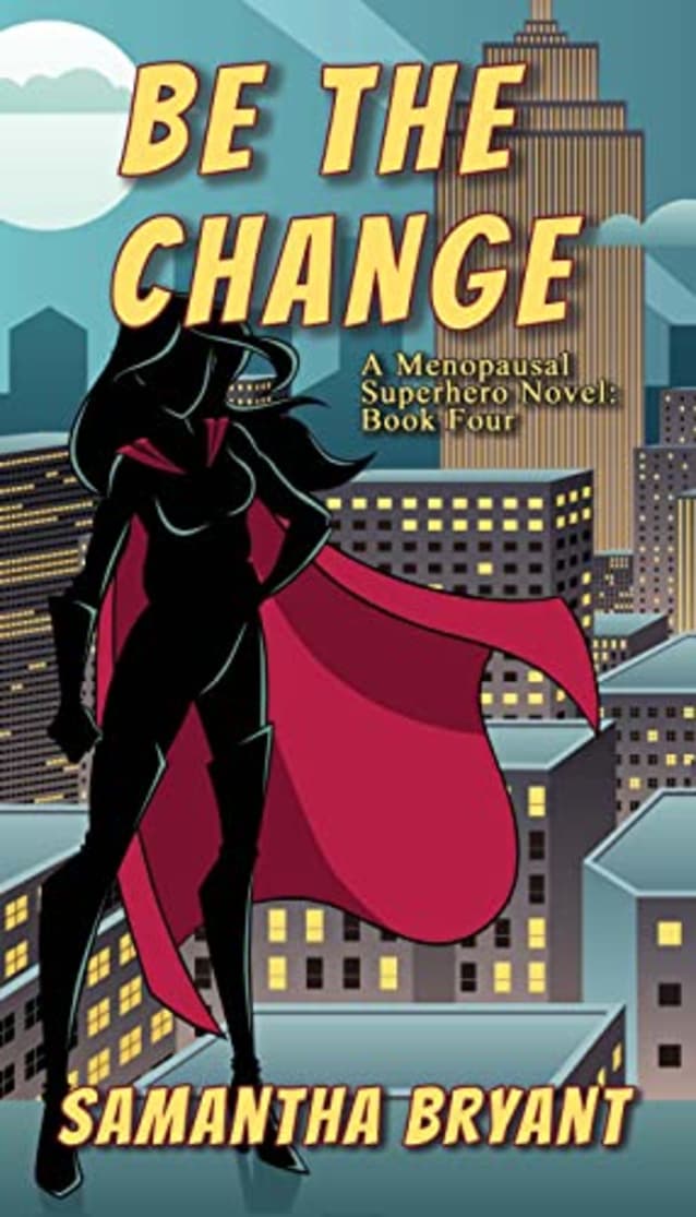 Be the Change (Menopausal Superheroes Book 4)