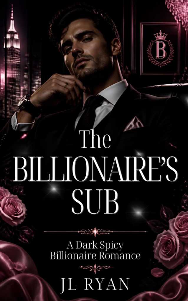 The Billionaire’s Sub: A Dark Spicy Enemies-to-Lovers BDSM Billionaire Contemporary Romance