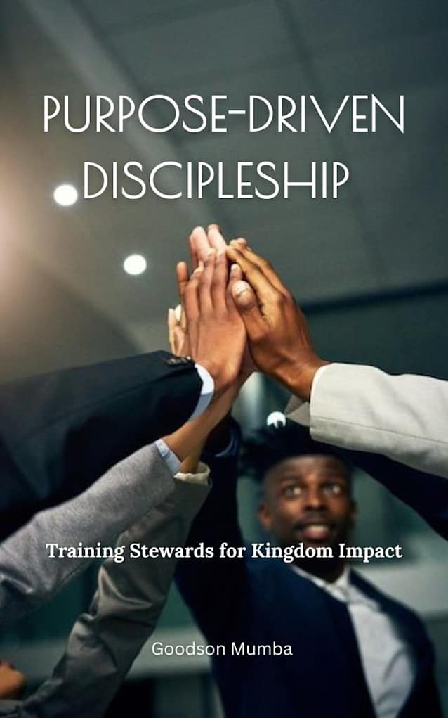 PURPOSE-DRIVEN DISCIPLESHIP: TRAINING STEWARDS FOR KINGDOM IMPACT