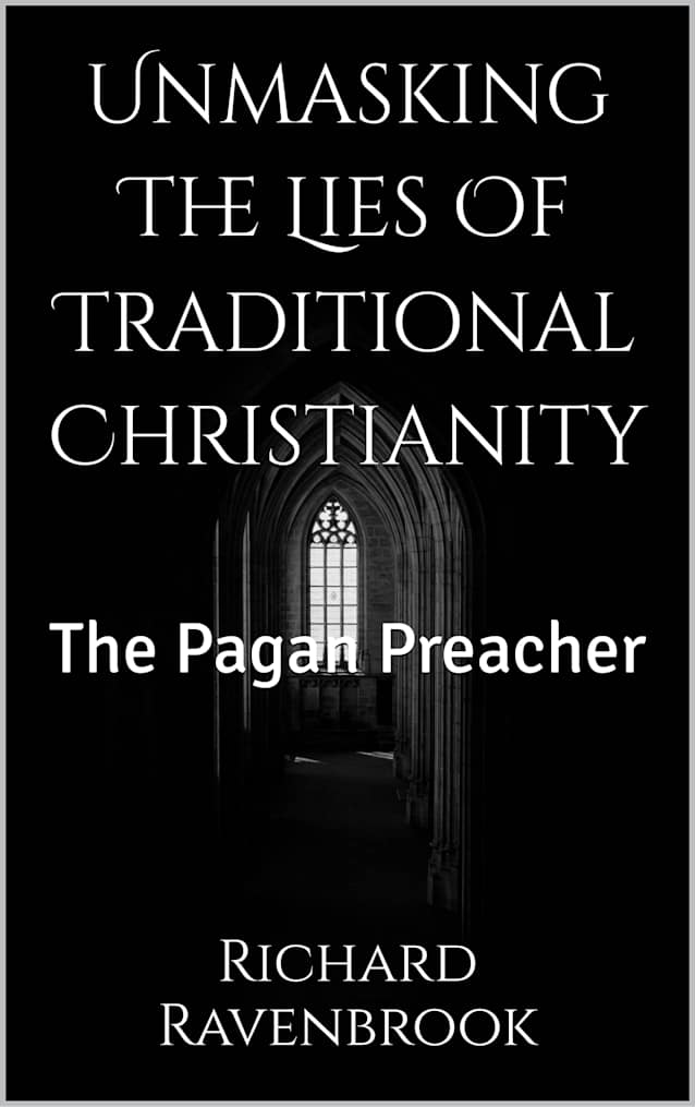 Unmasking The Lies Of Traditional Christianity : The Pagan Preacher