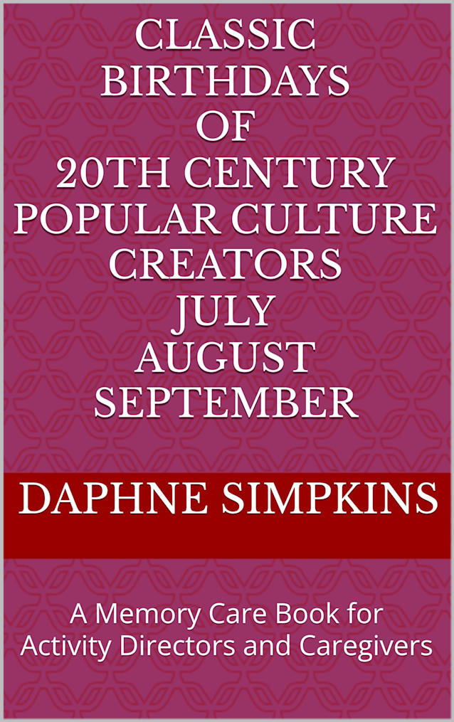 Classic Birthdays of 20th Century Popular Culture Creators July August September: A Memory Care Book for Activity Directors and Caregivers