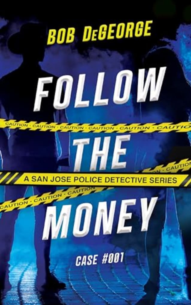 Follow The Money: A San Jose Police Detective Series