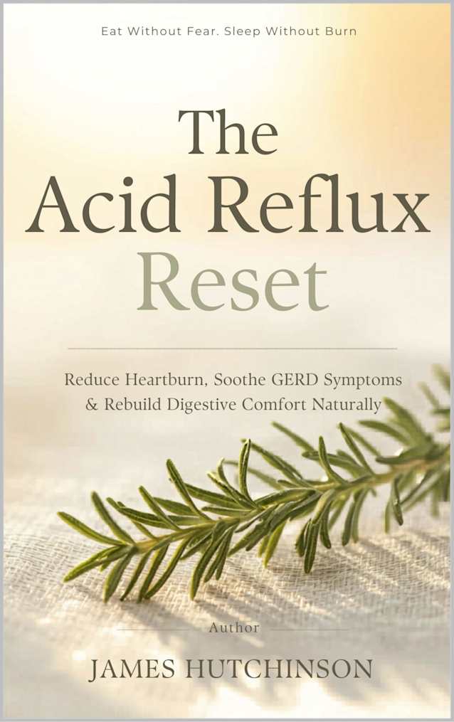The Acid Reflux Reset: Reduce Heartburn, Soothe GERD Symptoms, and Rebuild Digestive Comfort Naturally