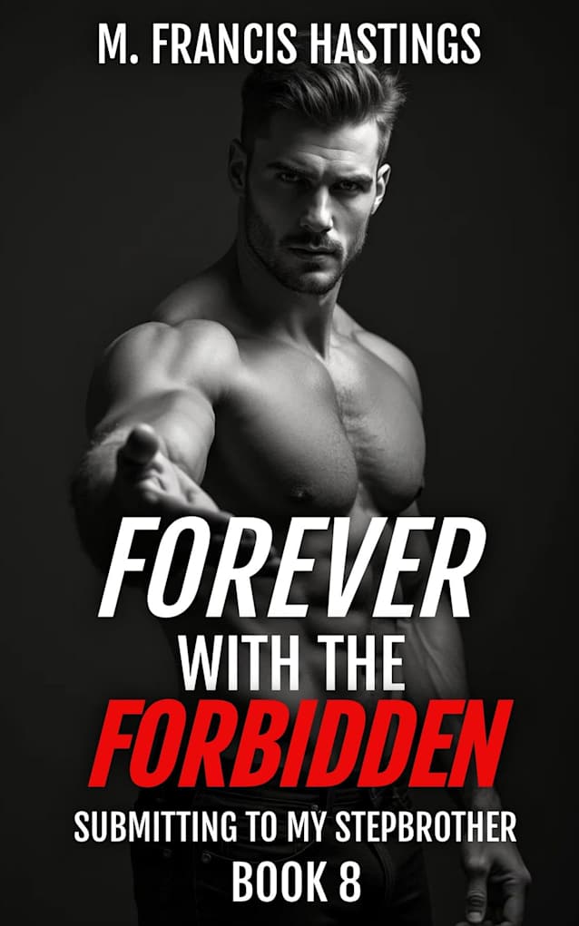 Forever With the Forbidden: Submitting to My Stepbrother Book 8