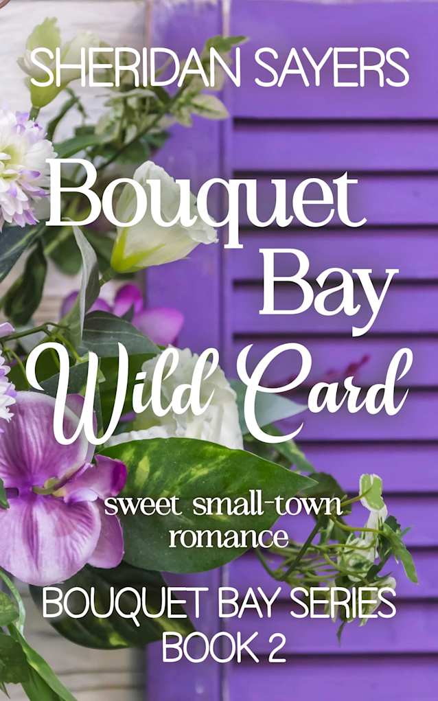Bouquet Bay Wild Card: sweet small-town romance (Bouquet Bay Series Book 2)