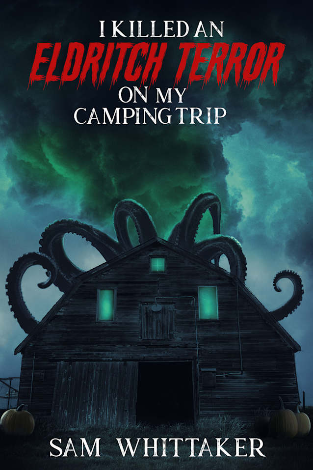 I Killed an Eldritch Terror on My Camping Trip: A Lovecraftian Cosmic Horror Novel (I Kill Cursed Creatures Book 4)