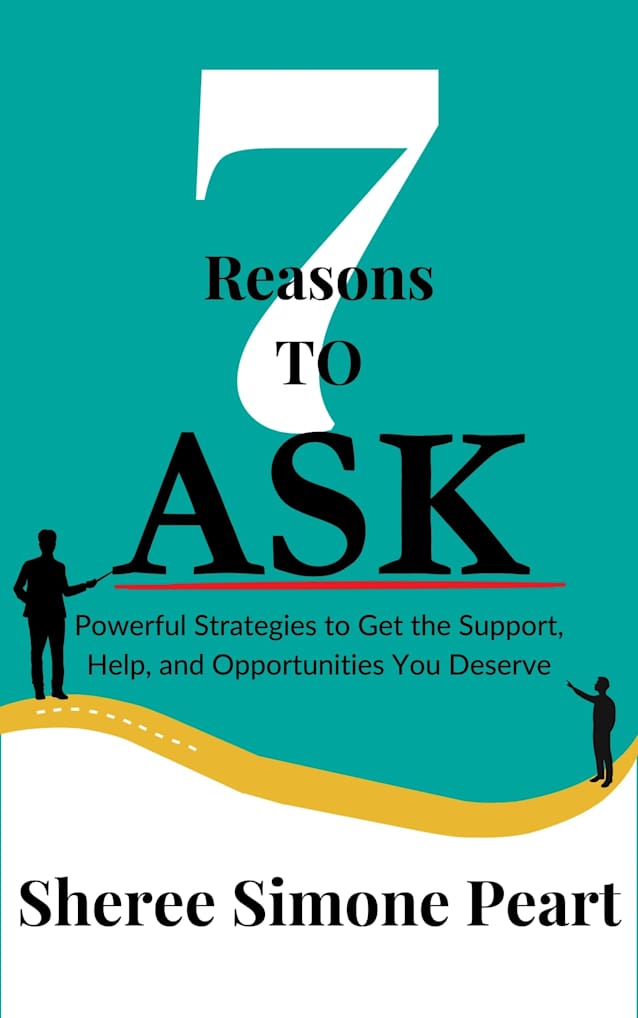 7 Reasons to Ask: Powerful Strategies to Get the Support, Help, and Opportunities You Deserve