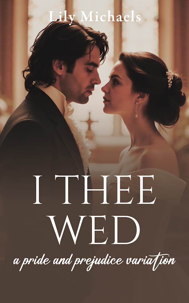 I Thee Wed: A Pride And Prejudice Variation (Pride And Prejudice Variation Series Book 2)
