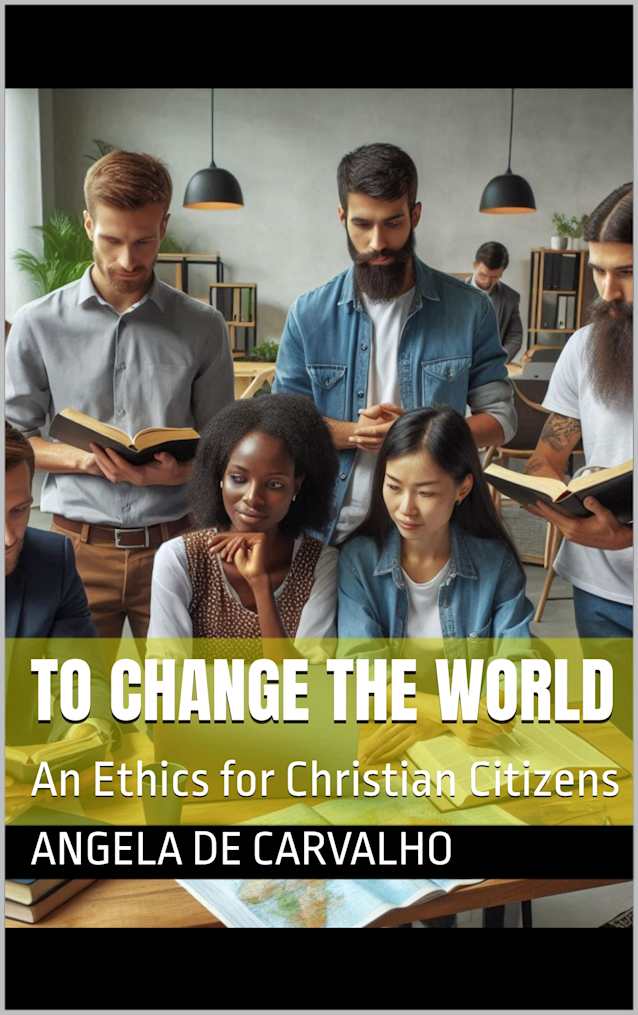 TO CHANGE THE WORLD: An Ethics for Christian Citizens