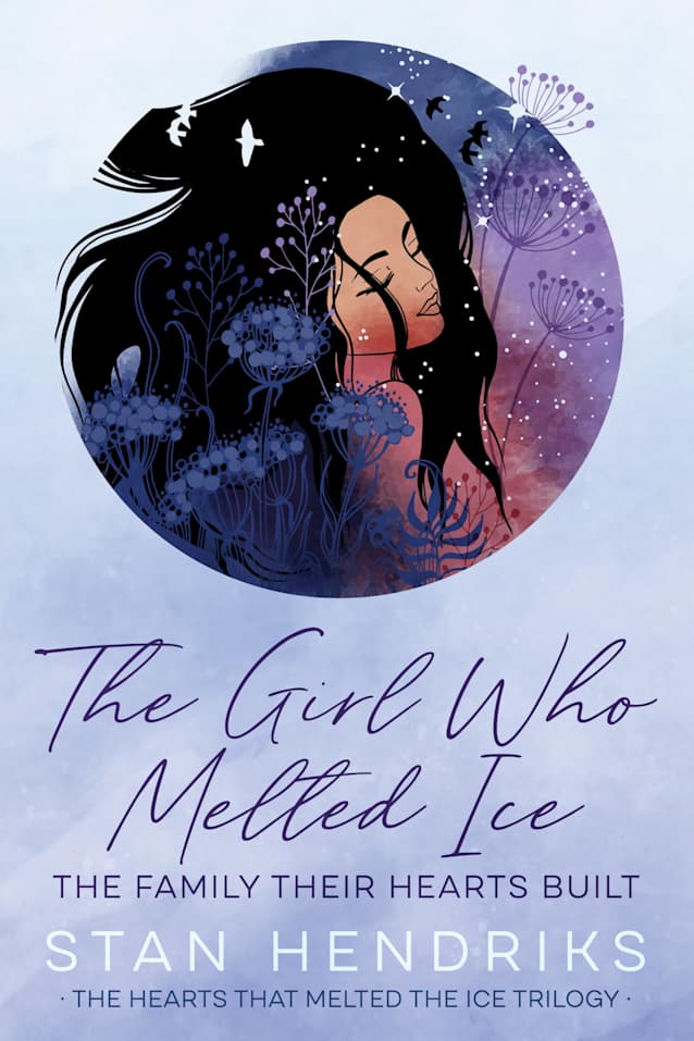 The Girl Who Melted Ice: The Family Their Hearts Built (The Hearts That Melted the Ice Trilogy Book 3)