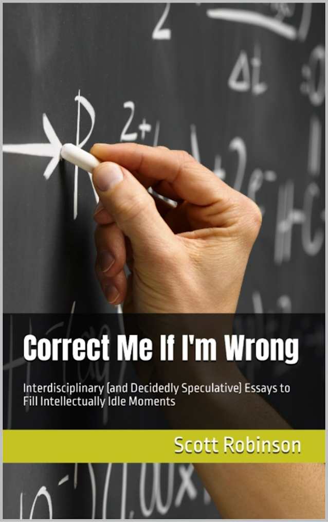Correct Me If I’m Wrong: Interdisciplinary (and Decidedly Speculative) Essays to Fill Intellectually Idle Moments