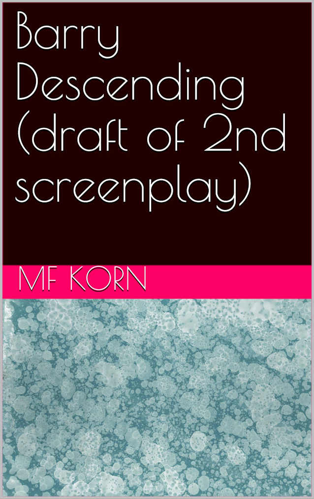 Barry Descending (draft of 2nd screenplay)