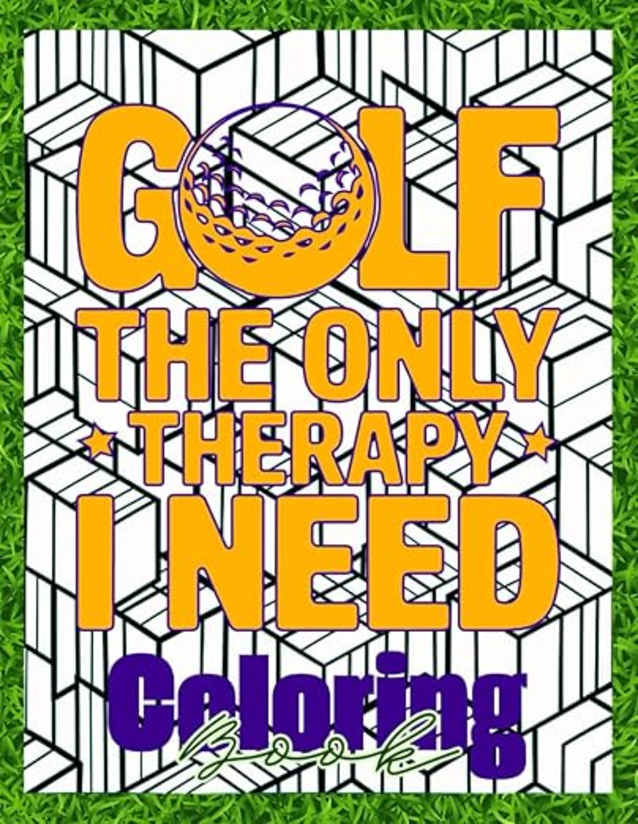 Golf is the Only Therapy I Need: Coloring Book