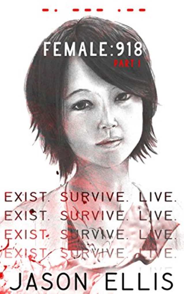 Female: 918: Part I: Exist & Survive (Exist. Survive. Live. Book 1)