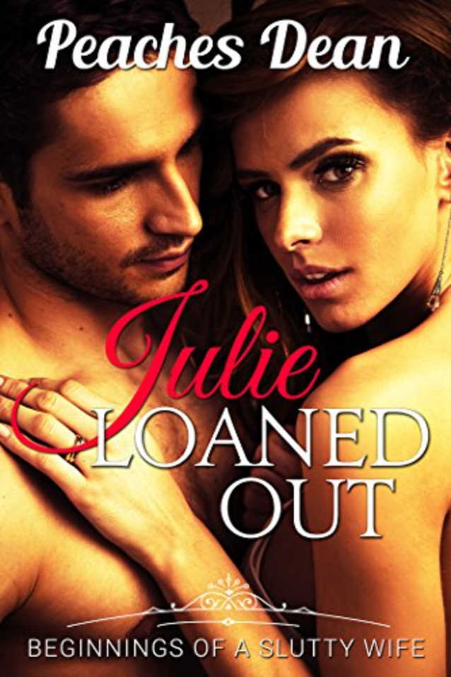 Julie Loaned Out: Beginnings of a Slutty Wife (Swinging, Cuckold, Wife Watching) (Slutty Wife Julie Series Book 1)