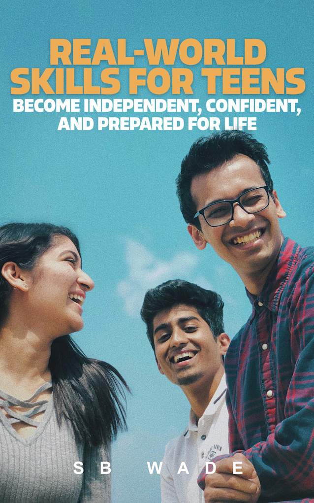 Real World Skills for Teens: Become Independent, Confident, and Prepared for Life