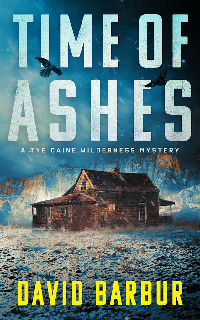 Time of Ashes: A Tye Caine Wilderness Mystery (Tye Caine Wilderness Mysteries Book 7)