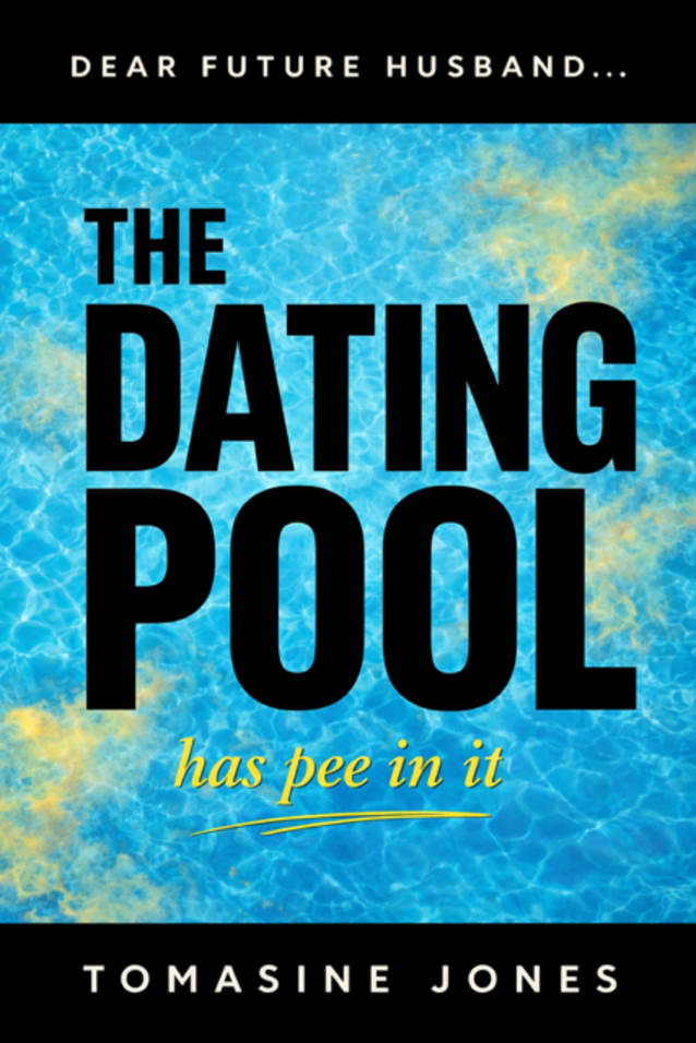 Dear Future Husband...The Dating Pool Has Pee In It