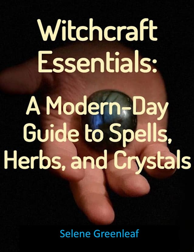 Witchcraft Essentials: A Modern-Day Guide to Spells, Herbs, and Crystals