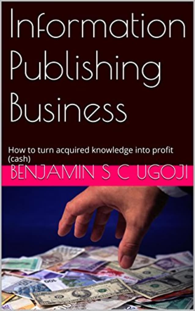 Information Publishing Business: How to turn acquired knowledge into profit (cash)
