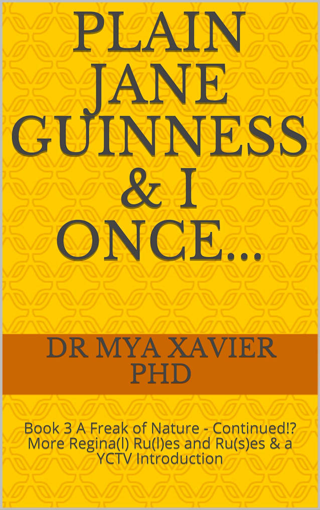 Plain Jane Guinness & I once...: Book 3 A Freak of Nature - Continued!? More Regina(l) Ru(l)es and Ru(s)es & a YCTV Introduction