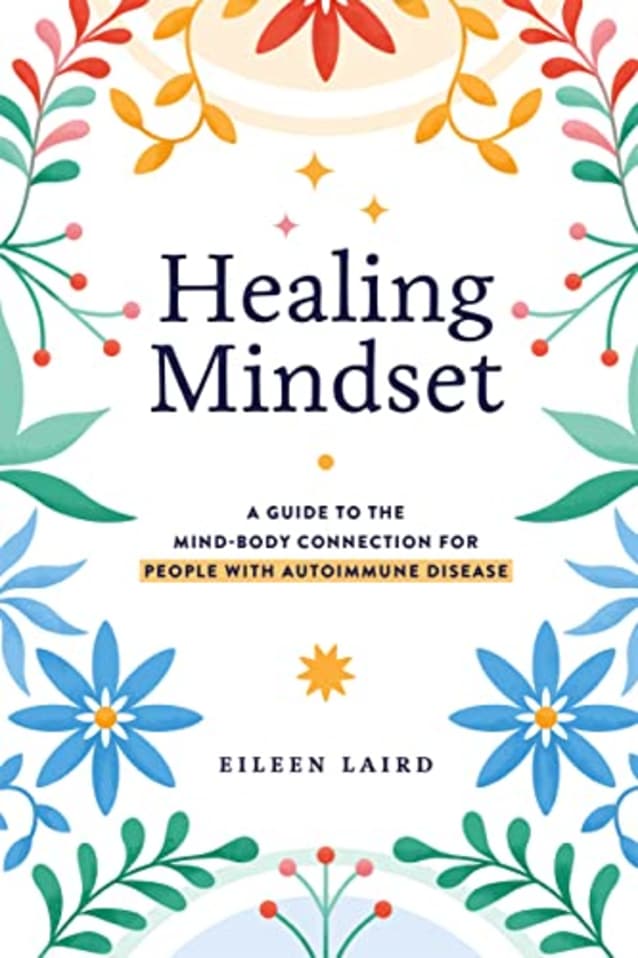 Healing Mindset: A Guide to the Mind-Body Connection for People with Autoimmune Disease