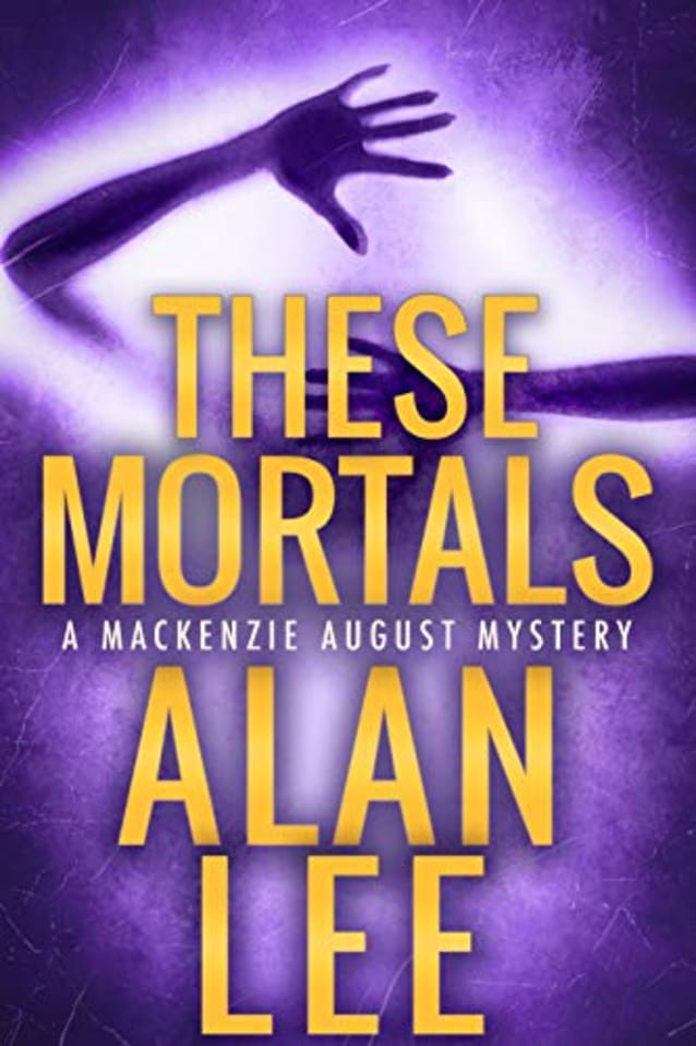 These Mortals (An Action Mystery (Mackenzie August series) Book 7)