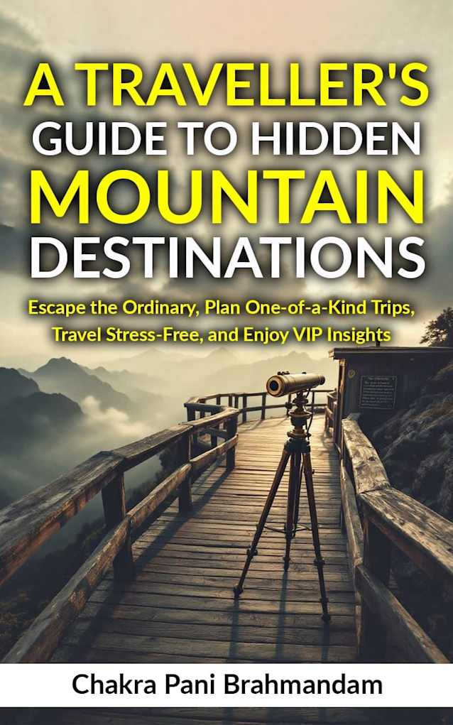 A Traveller’s Guide to Hidden Mountain Destinations: Escape the Ordinary, Plan One-of-a-Kind Trips, Travel Stress-Free, and Enjoy VIP Insights (How to Travel the World Smarter Book 2)