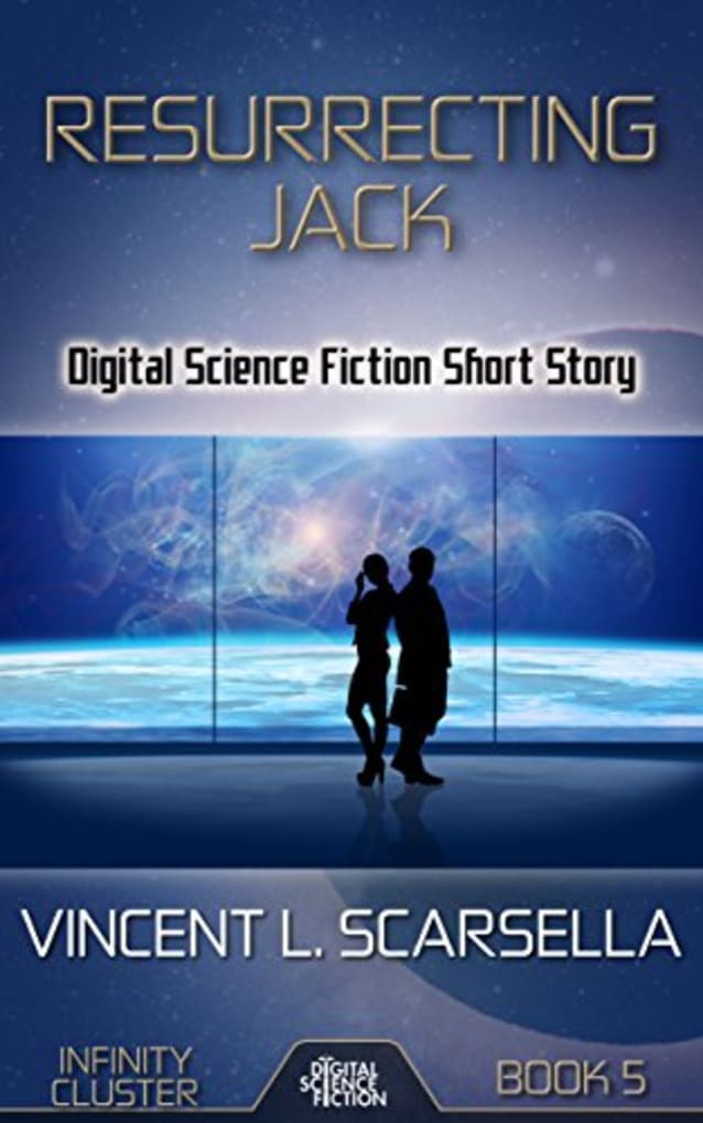 Resurrecting Jack: Digital Science Fiction Short Story (Infinity Cluster Book 5)