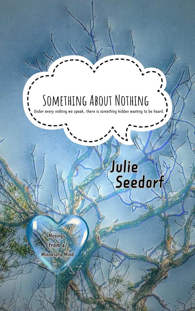 Something About Nothing: Under the nothings we speak there is always something waiting to be heard