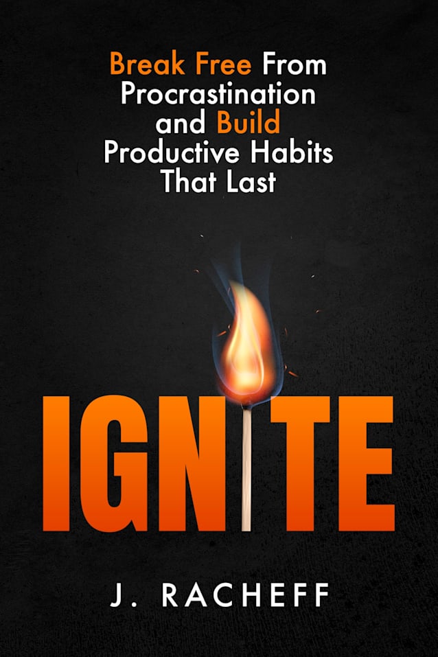 IGNITE: Break Free From Procrastination and Build Productive Habits That Last
