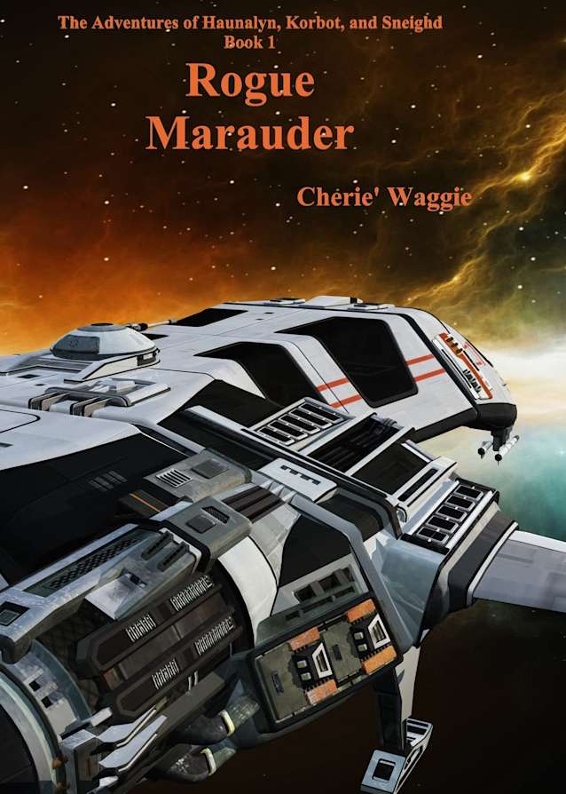 Rogue Marauder: The Adventures of Haunalyn, Korbot, and Sneighd; Book 1