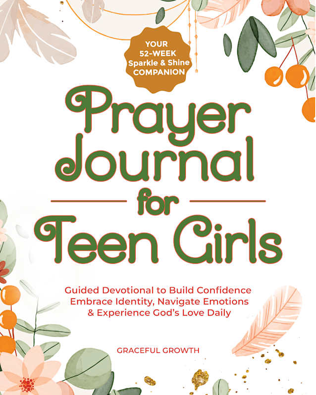 Prayer Journal for Teen Girls: Your 52-Week Sparkle & Shine Companion: Guided Devotional to Build Confidence, Embrace Identity, Navigate Emotions & Experience God's Love Daily