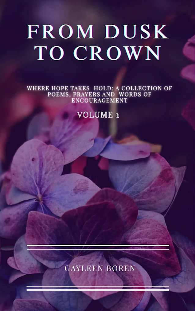From Dusk To CROWN: Where Hope Takes Hold :A Collection of Poems,Prayers,and Words of Encouragement (The From Dusk to Crown Series Book 1)