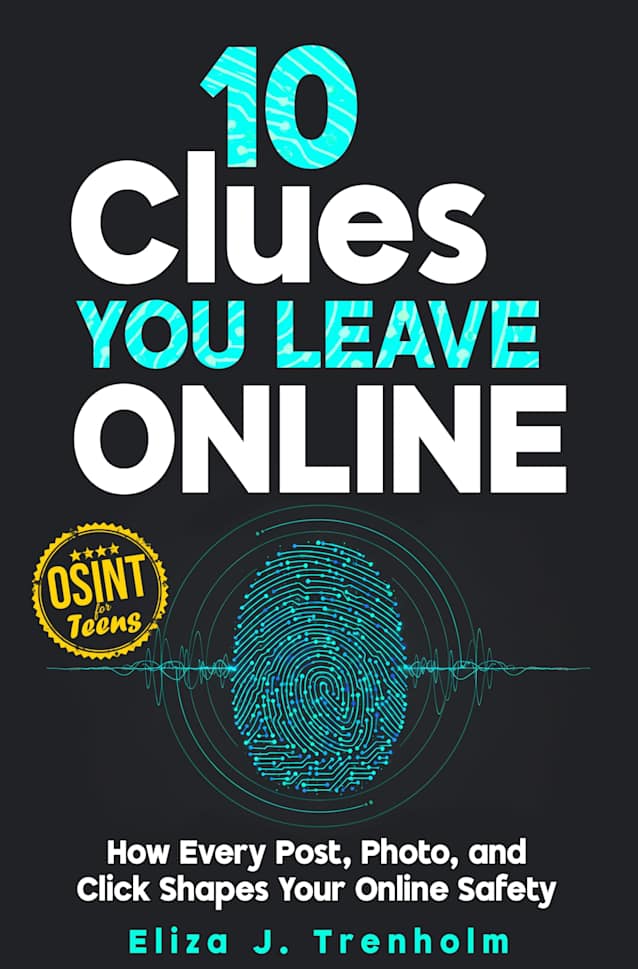 10 Clues You Leave Online: Internet Safety and Digital Privacy for Teens